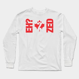 Canada eh 2 zed Long Sleeve T-Shirt